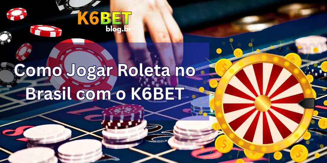 Roleta no Brasil: Jogo de Cassino ao Vivo no K6BET 2 Como Jogar Roleta no Brasil com o K6BET