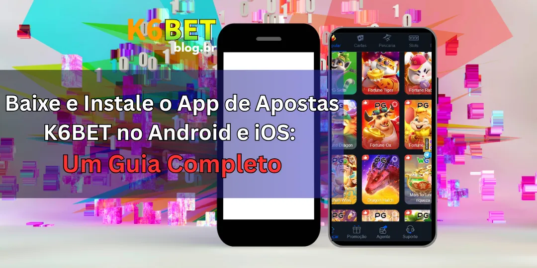 Baixar App 2 Baixe e Instale o App de Apostas K6BET no Android e iOS: Um Guia Completo